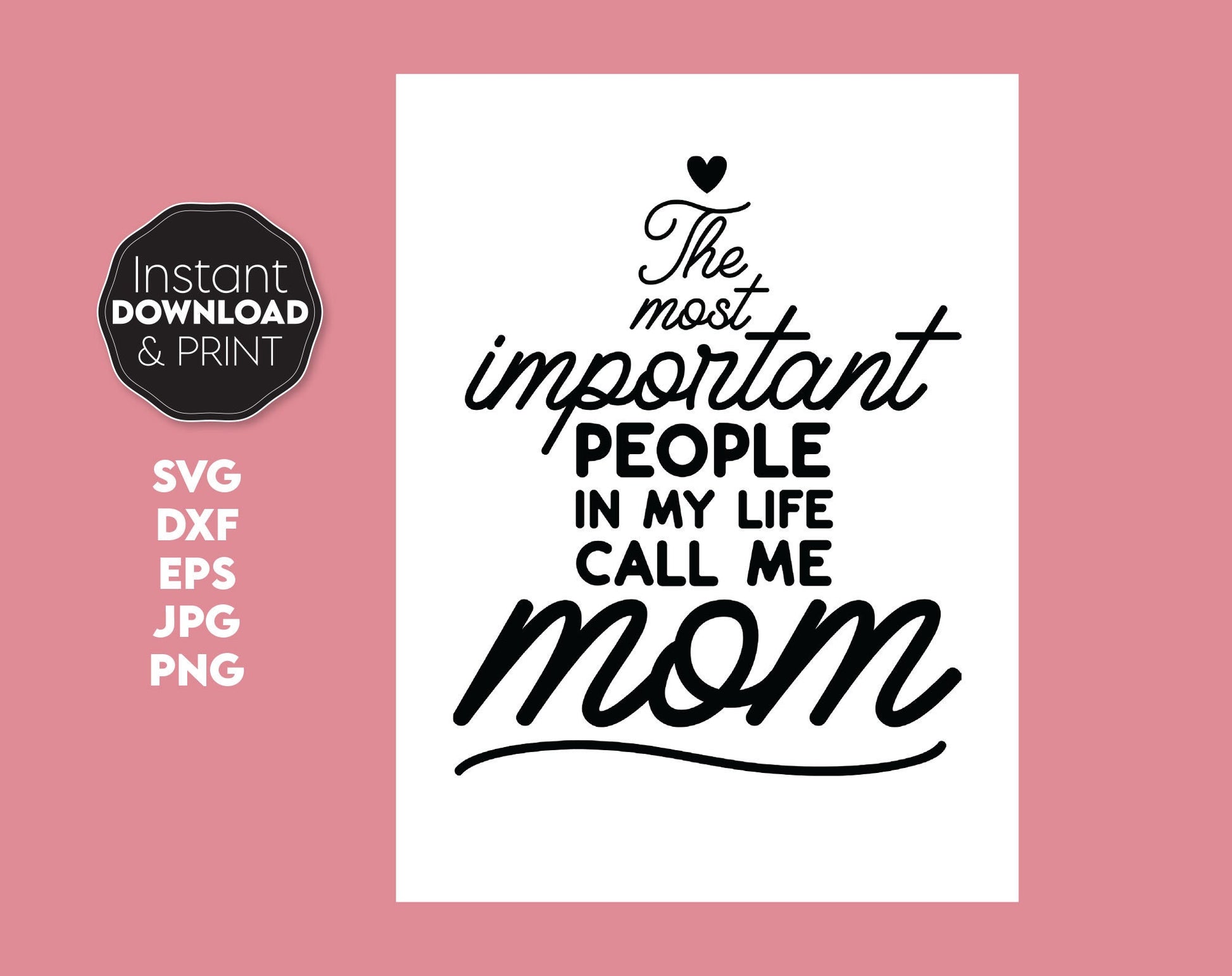 The most important people in my life. Call me Mom. Funny design for Mother Day or Mom Birthday gift. Compatible with Cricut, Silhouette and other machines. Use for cutting from vinyl, sublimation or laser cut projects. Buy now and enjoy!