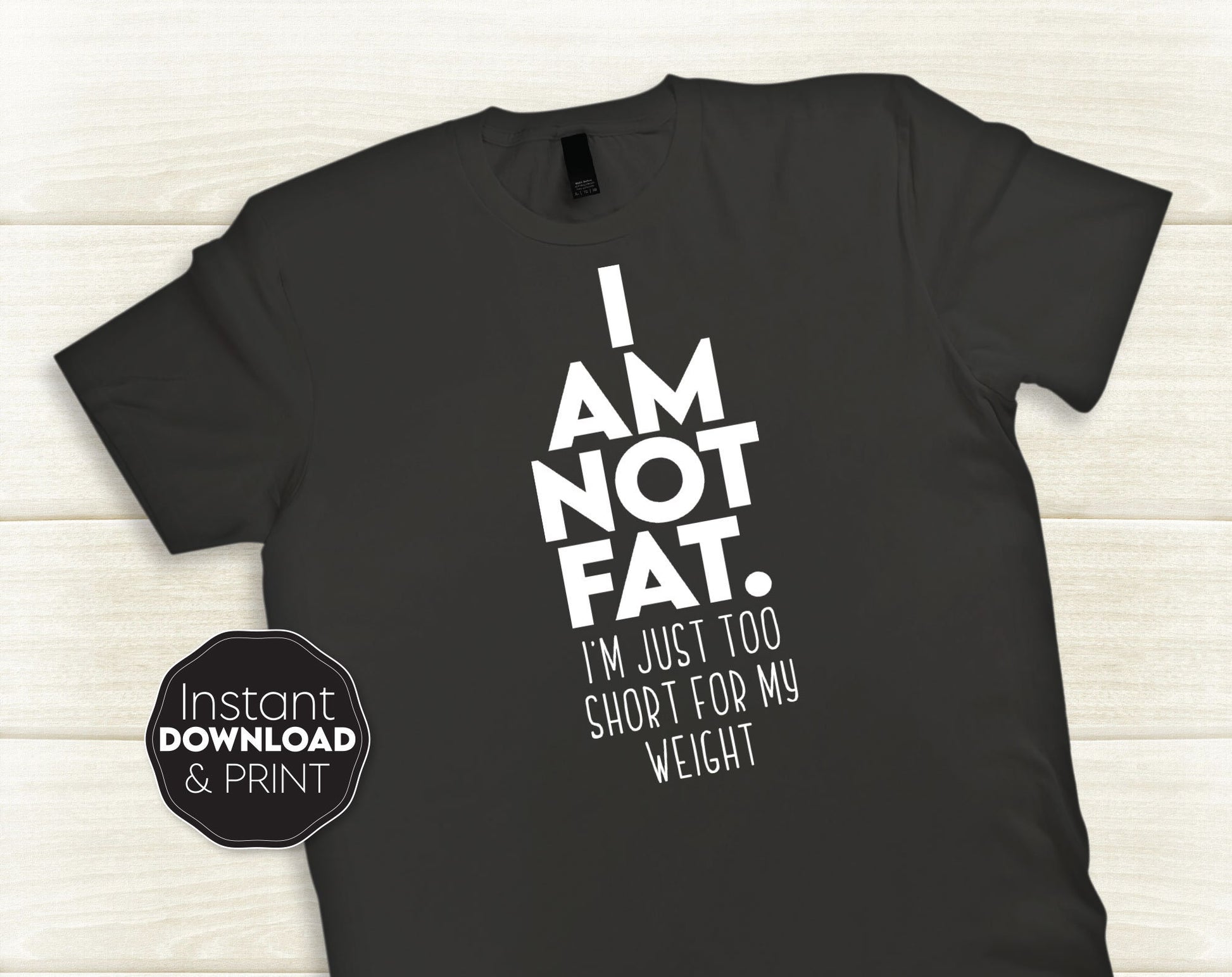 Funny Shirt Design For Your Best Friend. I am Not Fat. I am just Short For My Weight. SVG, DXF, EPS, JPG and PNG files included. Compatible with Cricut, Silhouette and Glowforge equipment. Cut from vinyl or use for sublimation. Buy now and enjoy!