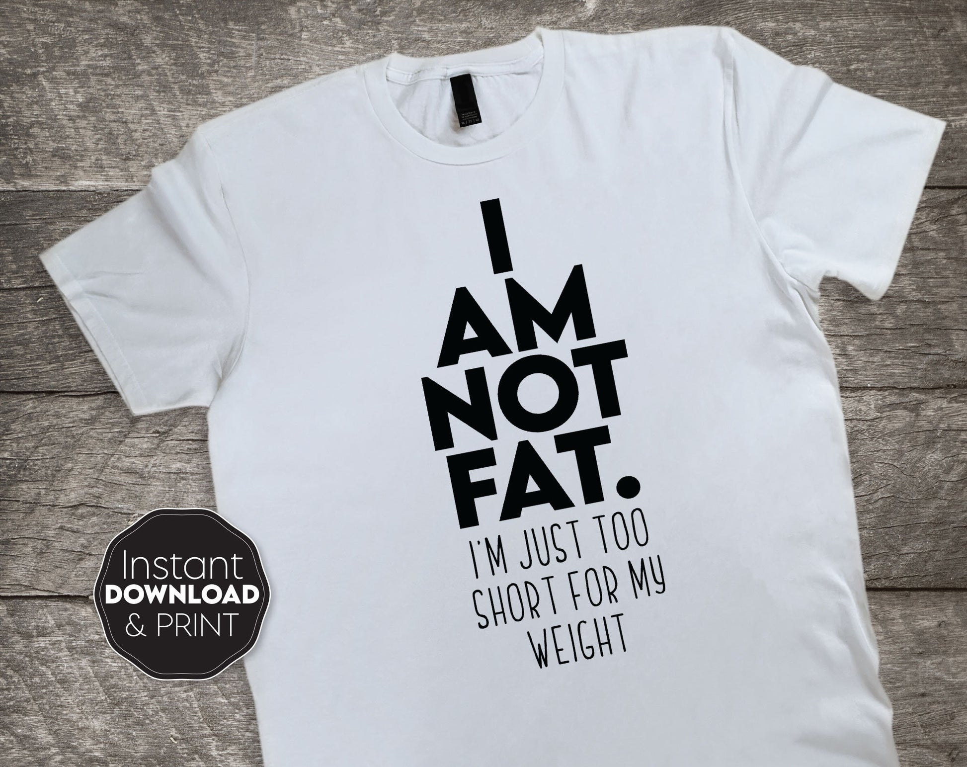 Funny Shirt Design For Your Best Friend. I am Not Fat. I am just Short For My Weight. SVG, DXF, EPS, JPG and PNG files included. Compatible with Cricut, Silhouette and Glowforge equipment. Cut from vinyl or use for sublimation. Buy now and enjoy!