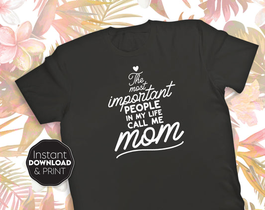 The most important people in my life. Call me Mom. Funny design for Mother Day or Mom Birthday gift. Compatible with Cricut, Silhouette and other machines. Use for cutting from vinyl, sublimation or laser cut projects. Buy now and enjoy!