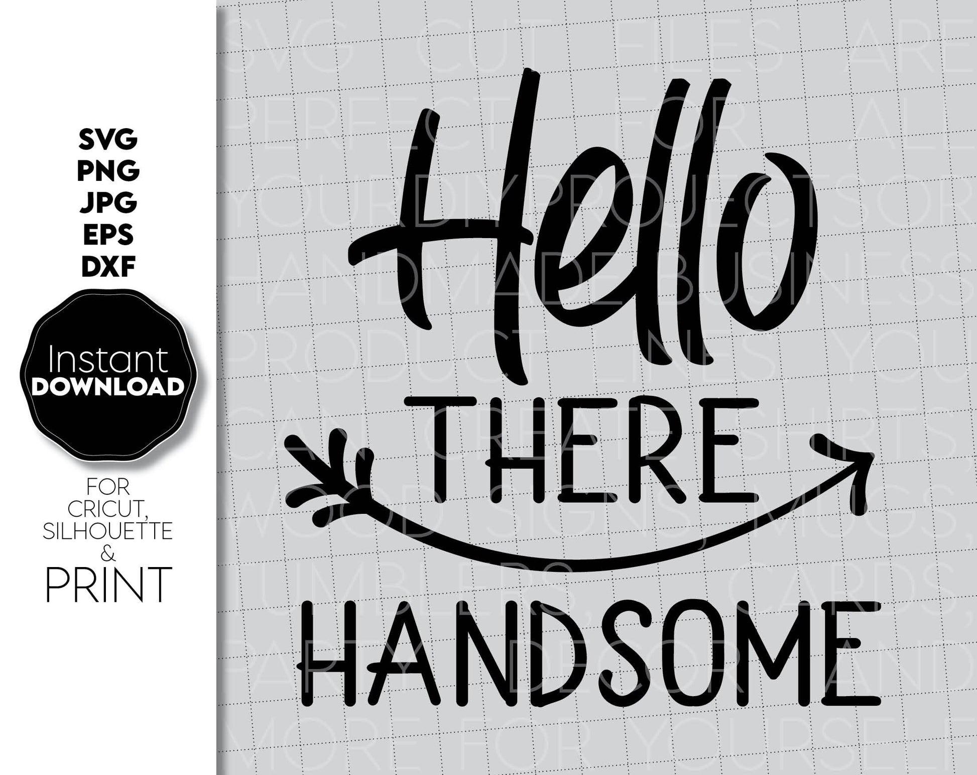 Hello There Handsome design for Your Birthday projects. SVG, PNG, JPG, EPS and DXF files included. Compatible with Cricut, Silhouette and others machines. Use for sublimation or laser cut projects as well. Buy now for a good - discount price. Enjoy!