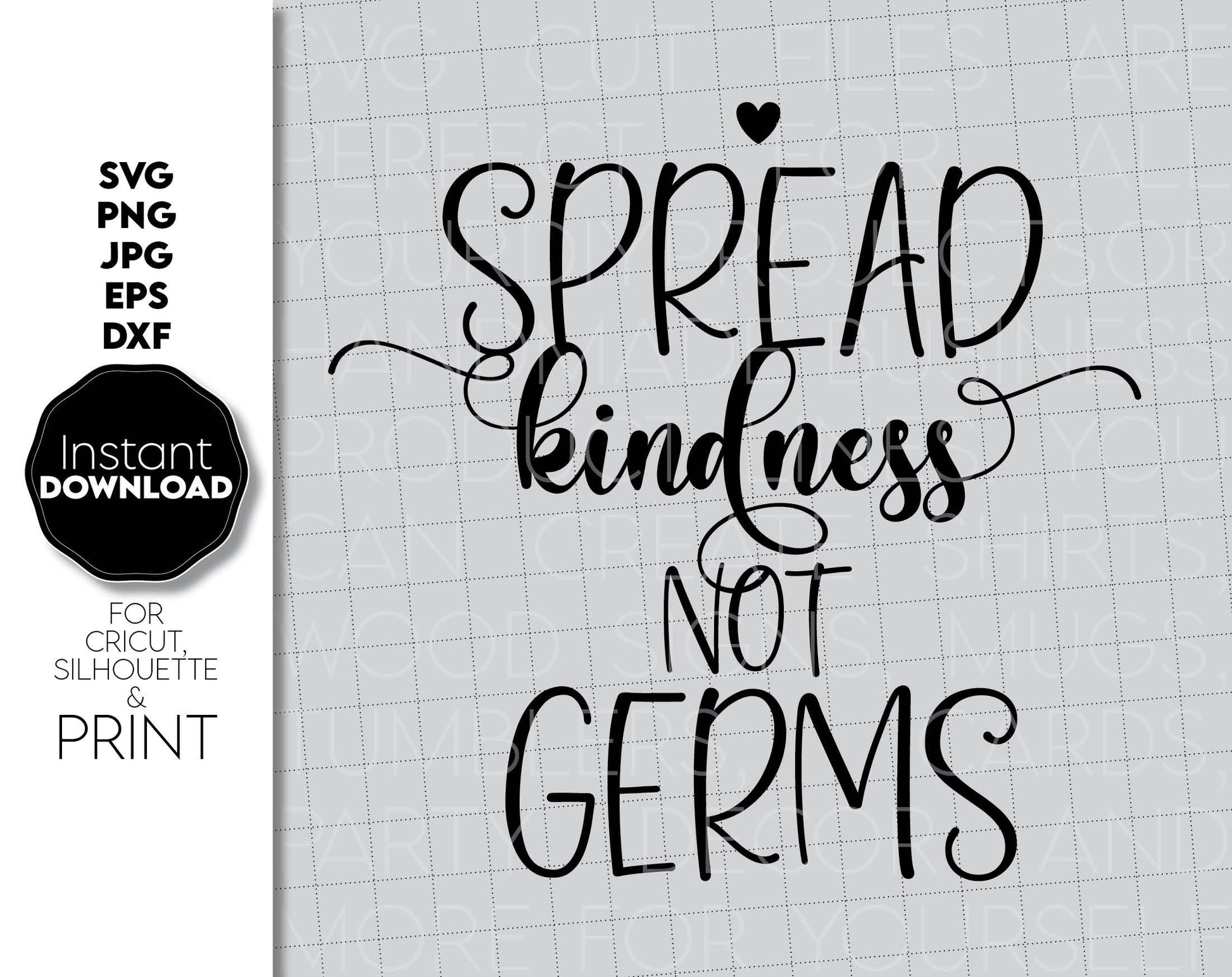 Spread kindness not germs saying design for Your funny shirt design. SVG, PNG, JPG, EPS and DXF files included. Use for cutting from vinyl, sublimation or laser cut projects. Compatible with Cricut, Silhouette or other machines. Buy now and enjoy!