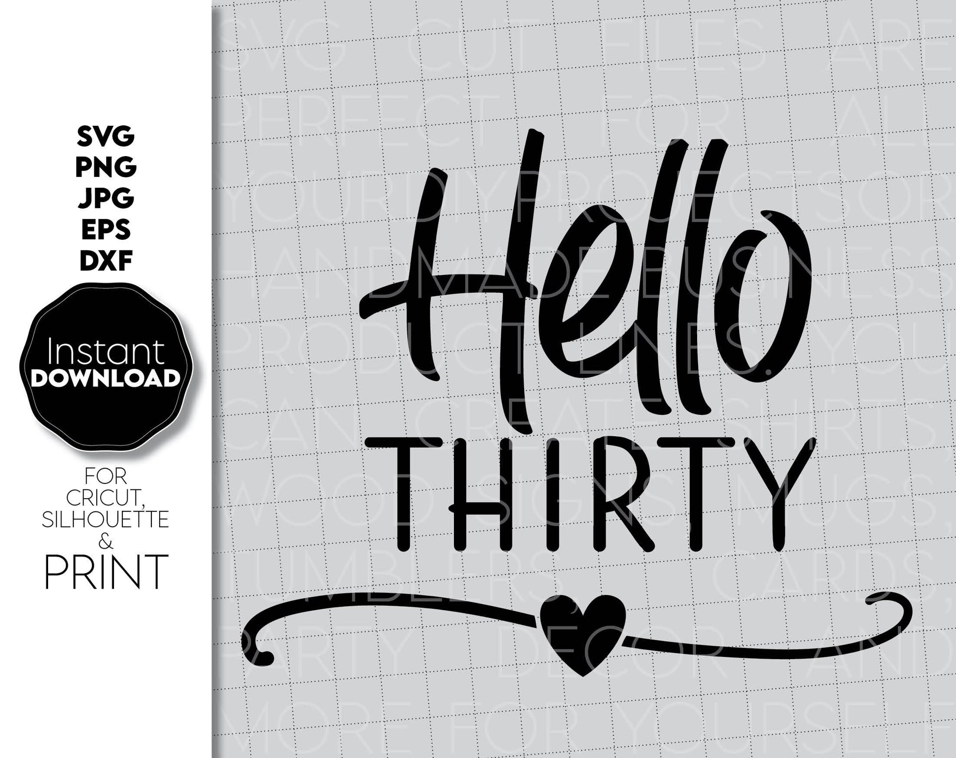 Hello Thirty birthday design for shirts, pillows, tumblers, etc. SVG, PNG, JPG, EPS, DXF files included. Cut from vinyl, use for sublimation or laser cut/ grave projects. Compatible with Cricut, Silhouette, or other machines. Buy now at a good price.