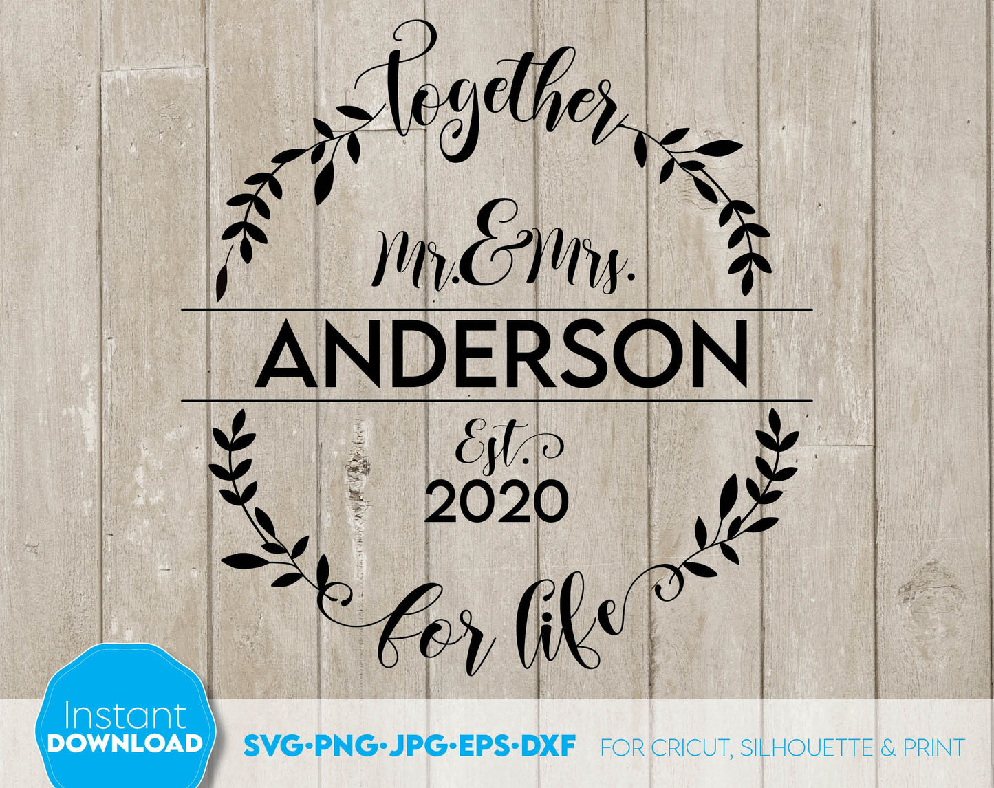 Together For Life Wreath Split Monogram for Your Wedding sign gift ideas. Mr. and Mrs. wedding last name sign. SVG, PNG, JPG, EPS, DXF files included. Compatible with Cricut and others machines. Use for sublimation or laser cut projects as well.