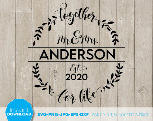 Together For Life Wreath Split Monogram for Your Wedding sign gift ideas. Mr. and Mrs. wedding last name sign. SVG, PNG, JPG, EPS, DXF files included. Compatible with Cricut and others machines. Use for sublimation or laser cut projects as well.