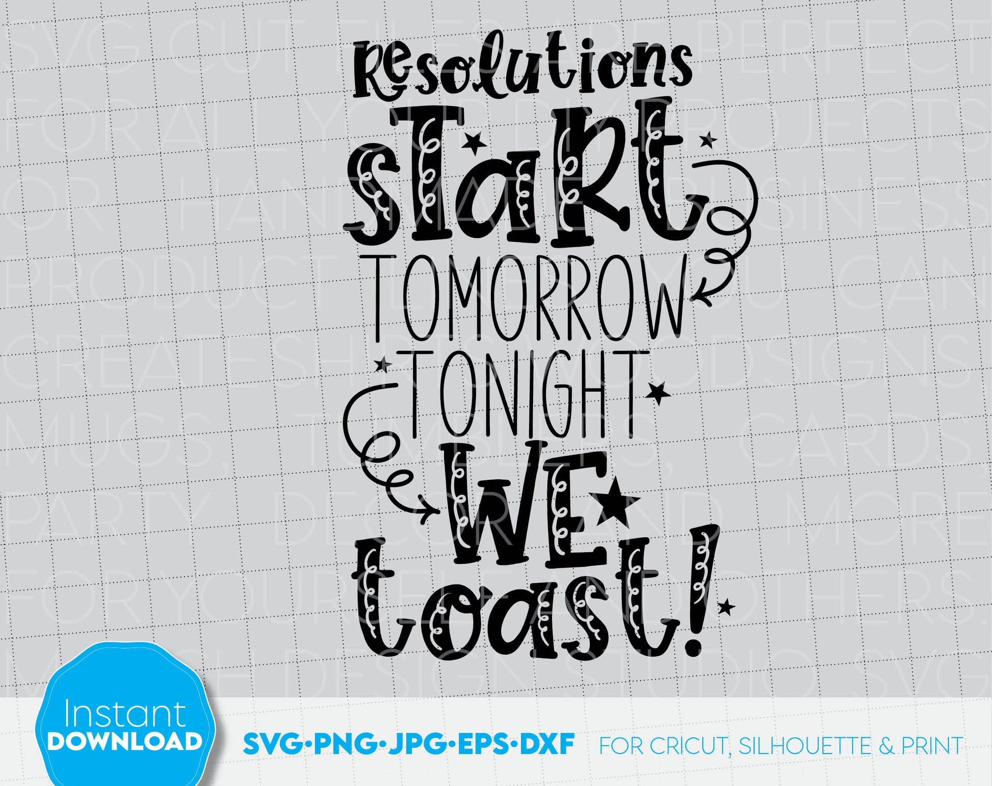 Resolutions Start Tomorrow Tonight We Toast! Funny New Year Quotes on Your Shirt! SVG PNG JPG EPS DXF files included. Compatible with Cricut, Silhouette or other equipment. Cut from vinyl, use for sublimation or laser cut projects. But now and enjoy!