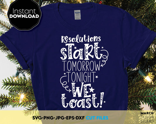 Resolutions Start Tomorrow Tonight We Toast! Funny New Year Quotes on Your Shirt! SVG PNG JPG EPS DXF files included. Compatible with Cricut, Silhouette or other equipment. Cut from vinyl, use for sublimation or laser cut projects. But now and enjoy!