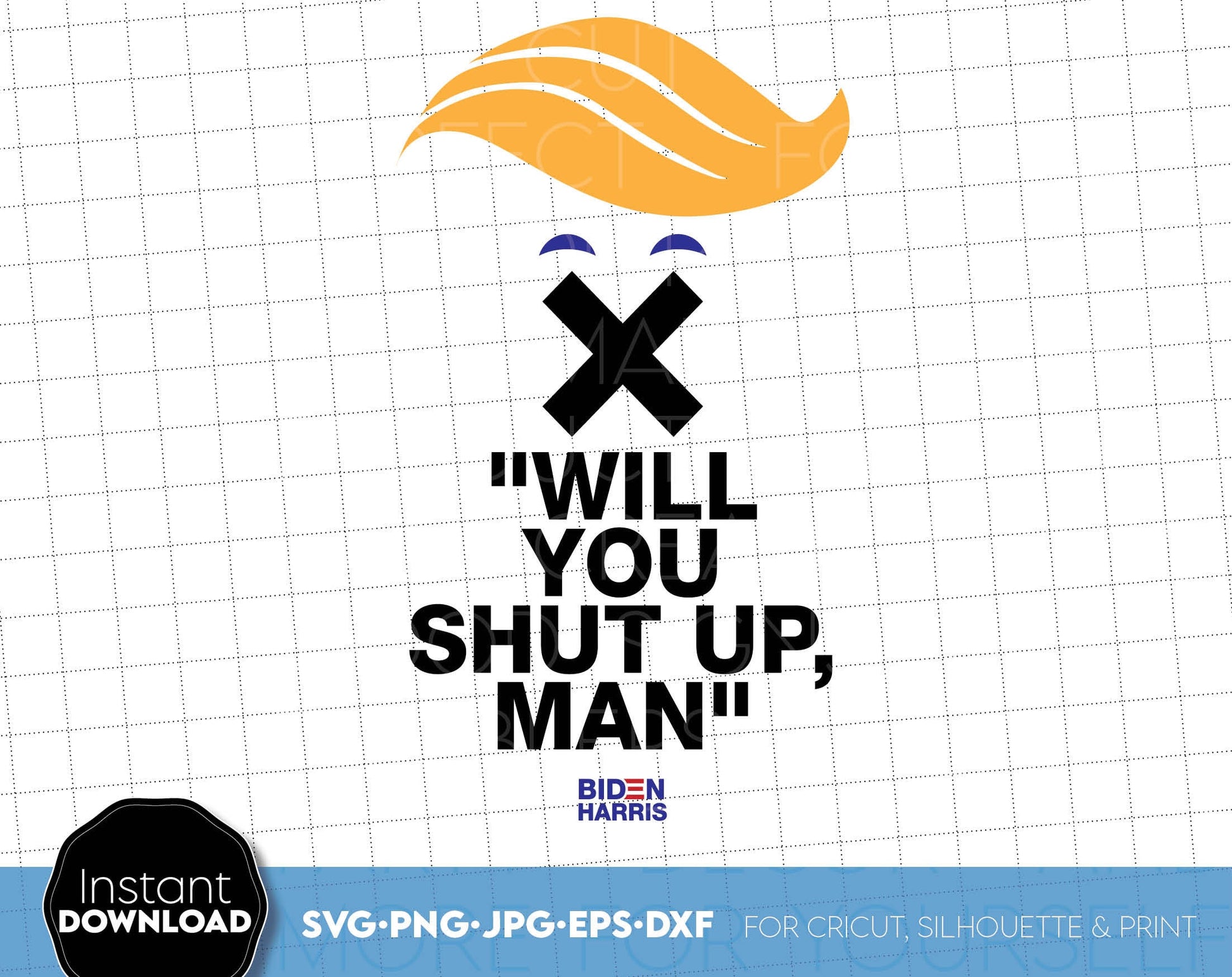 Will you shut up man. 2024 vote time is coming. SVG PNG DXF EPS Files For Your Trendy Shirt. Compatible with Cricut, Silhouette or other equipment. Cut from vinyl, use for sublimation or laser cut or grave projects. Buy now for a good price!