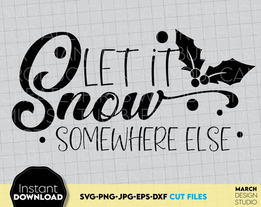 Let It Snow Somewhere Else SVG design you can use to surprise and delight your loved ones on Christmas. Use with Cricut, Silhouette or Glowforge equipment. Use with laser Cutting machines as well. SVG, PNG, JPG, EPS and DXF files included. Buy now!