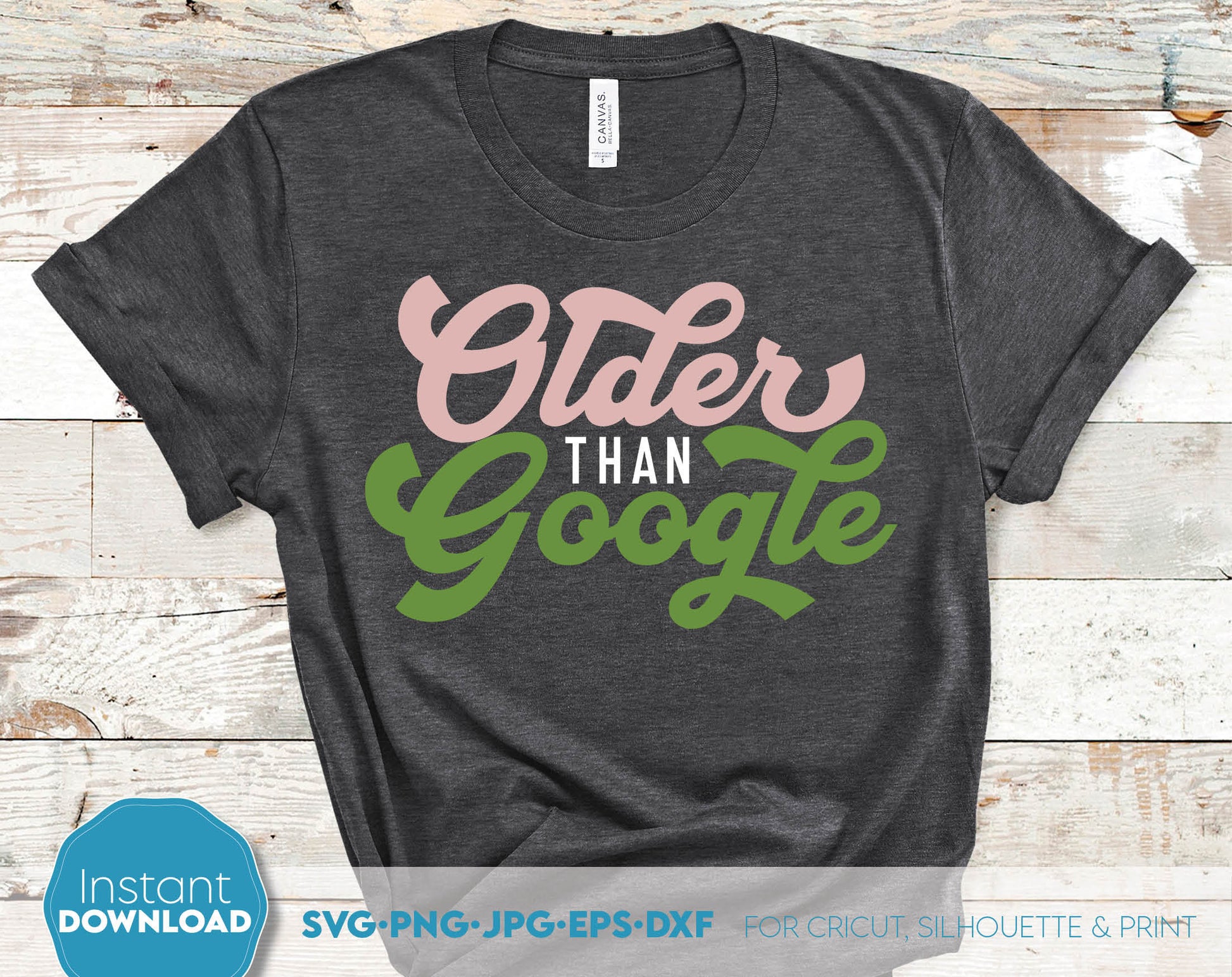 Funny Shirt Design - Older than Google. Good for your parents birthday party. Cut from vinyl or use with sublimation. Use with a Cricut, Silhouette or Glowforge machine. SVG, PNG, JPG, EPS and DXF files included. Buy now for a good price and enjoy!