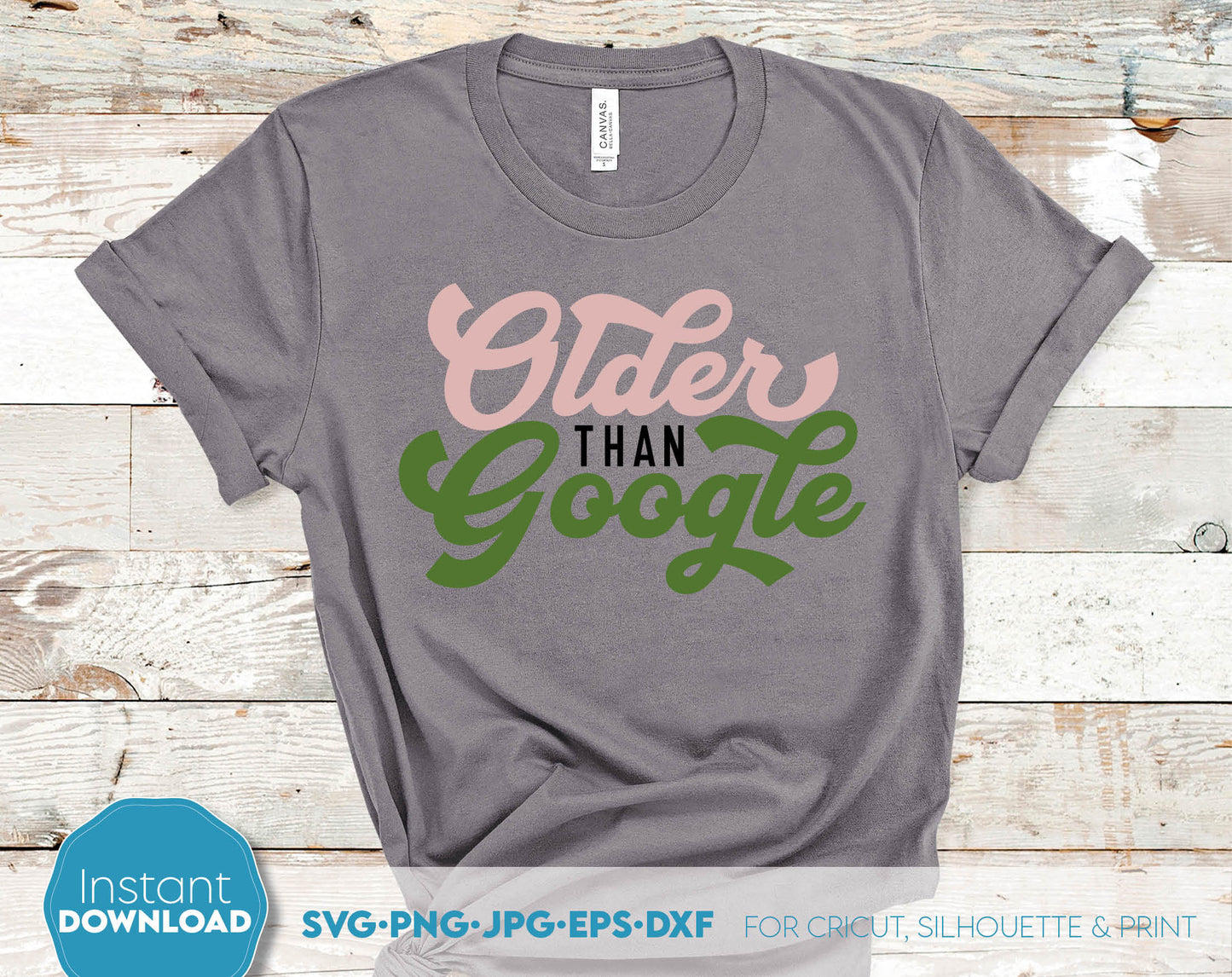 Funny Shirt Design - Older than Google. Good for your parents birthday party. Cut from vinyl or use with sublimation. Use with a Cricut, Silhouette or Glowforge machine. SVG, PNG, JPG, EPS and DXF files included. Buy now for a good price and enjoy!