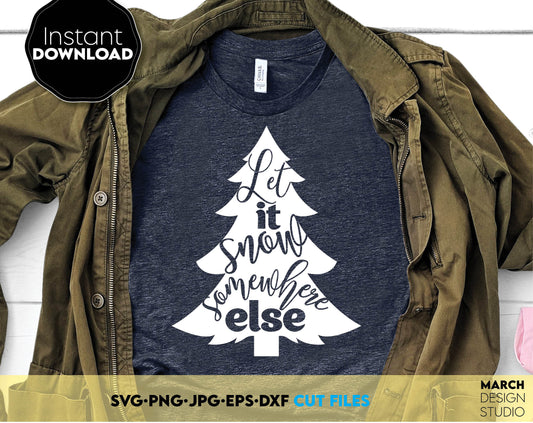 Funny Christmas Tree with quotes - Let it snow somewhere else. Use this design for Your Christmas shirt or other ornaments. Cut from vinyl, use like sublimation or use as laser cut file. Buy now and enjoy!