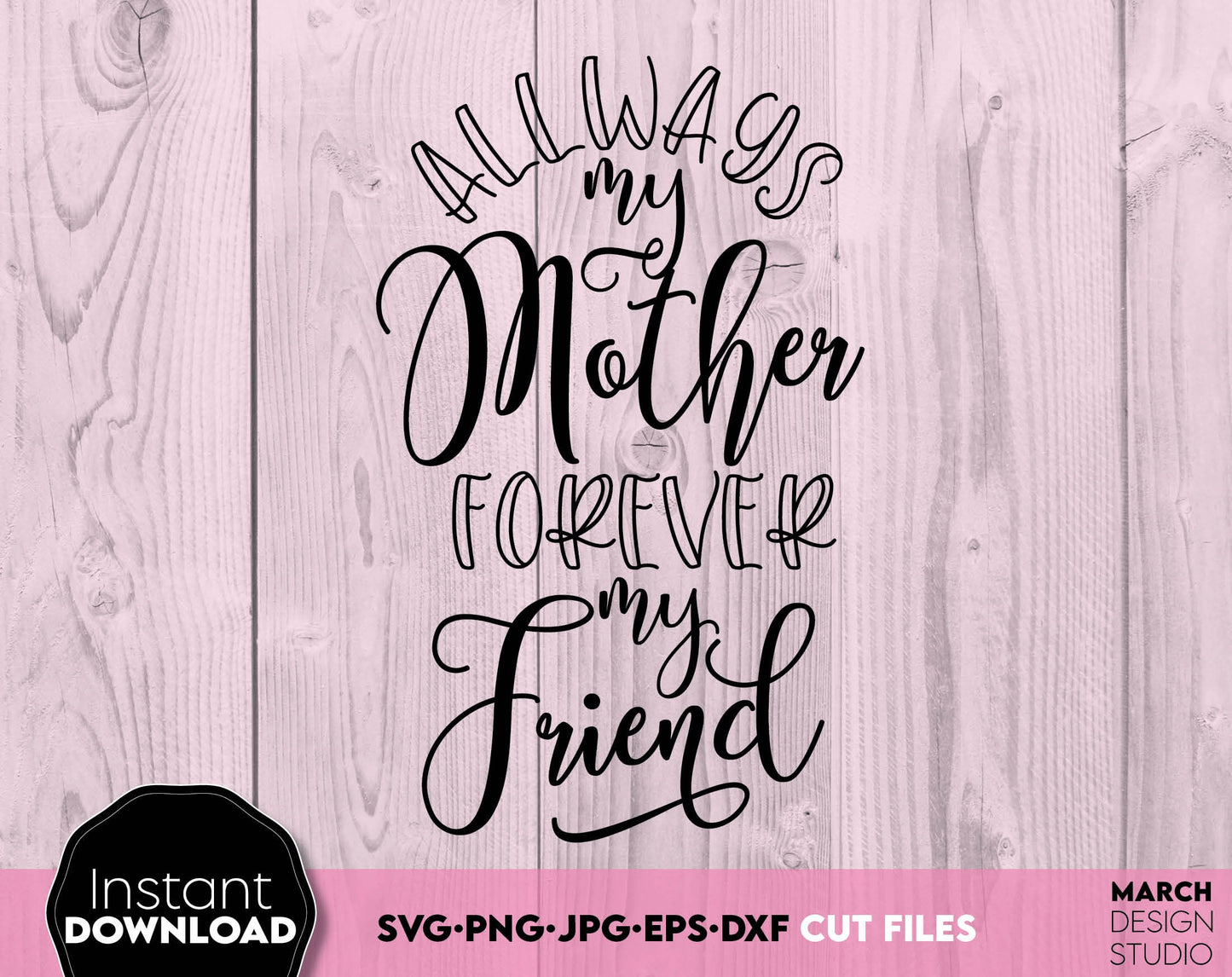 Allways Mother Forever Friend - Your Mothers Day design. SVG, PNG, JPG, EPS and DXF files included. Compatible with Cricut, Silhouette and others machines. Use for sublimation or laser cut projects as well. Buy now for a good - discount price. Enjoy!