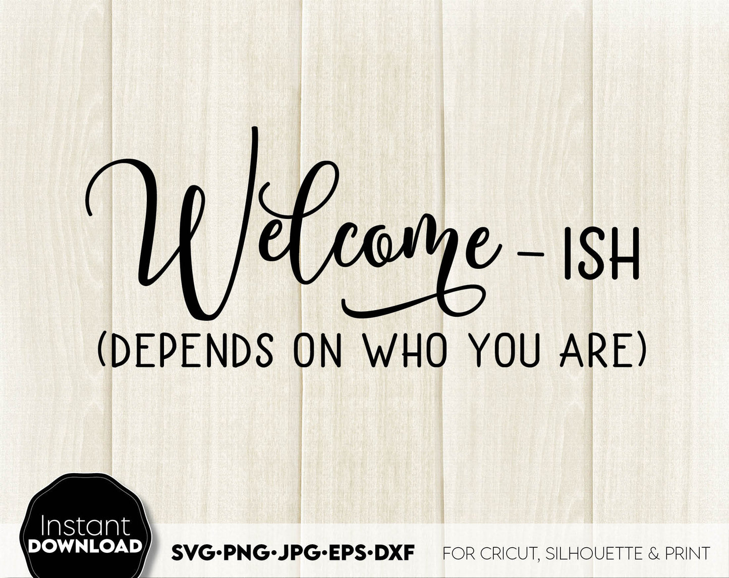 Welcome-ish designs bundle for Your home front porch door hangers or other events. SVG PNG JPG EPS DXF files included. Compatible with Cricut, Silhouette or other equipment. Cut from vinyl, use for sublimation or laser cut / grave projects. Buy now!