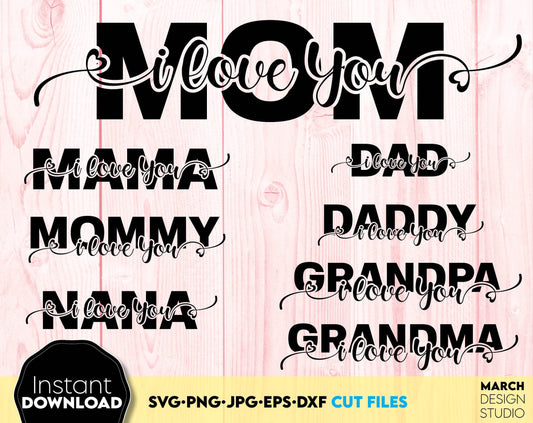 I love You Mom, Mama, Mommy, Nana, Dad, Daddy, Grandpa, Grandma bundle. Use for cutting form vinyl, sublimation or laser cut projects. SVG, PNG, DXF, EPS included. Compatible with Cricut, Silhouette, Glowforge and other equipment. Buy now and enjoy!