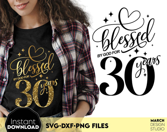 Blessed by God for 30 Years gold glittered and black Birthday shirt design. SVG DXF PNG files included. Compatible with Cricut, Silhouette or other equipment. Cut from vinyl, use for sublimation or laser cut or grave projects. Buy now and enjoy!