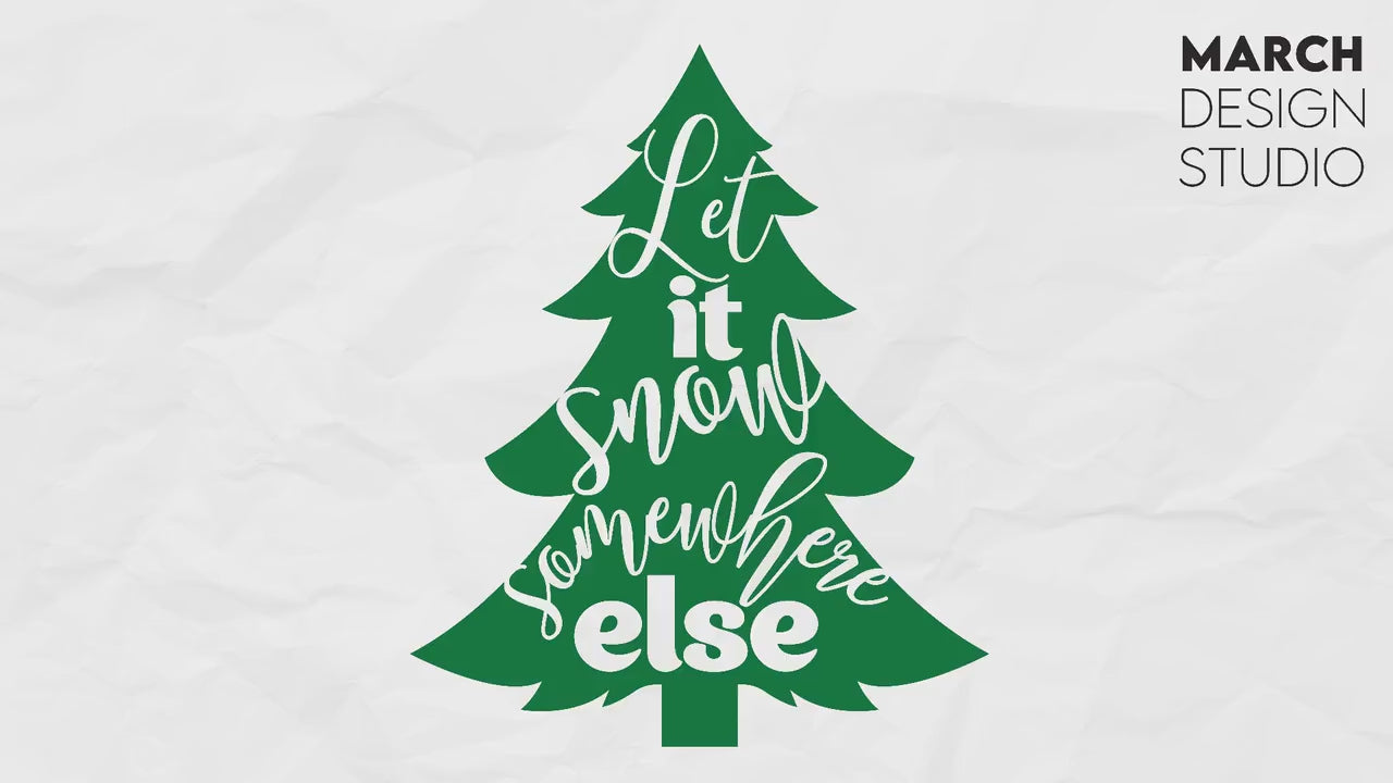 Let it Snow Somewhere Else SVG | Christmas Svg Files | Christmas Tree Svg | Funny Christmas Shirt Svg | Merry Christmas | Files For Cricut